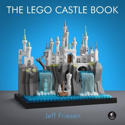 The LEGO Castle Book: Build Your Own Mini Medieval World - Jeff Friesen - cover