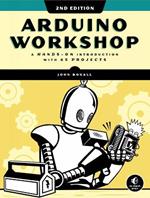 Arduino Workshop, 2nd Edition: A Hands-on Introduction with 65 Projects