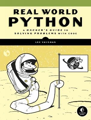 Real-world Python: A Hacker's Guide to Solving Problems with Code - Lee Vaughan - cover