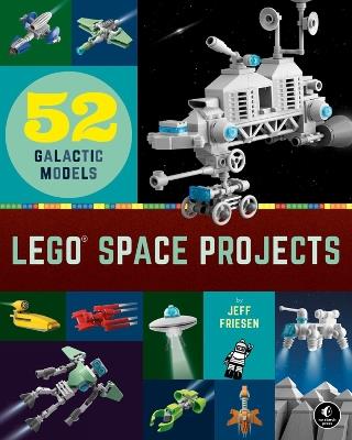 LEGO Space Projects: 52 Galactic Models - Jeff Friesen - cover