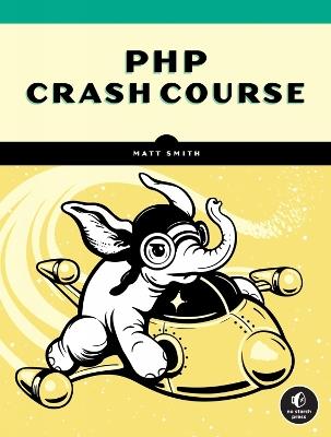 PHP Crash Course: The Complete, Modern, Hands-On Guide - Matt Smith - cover