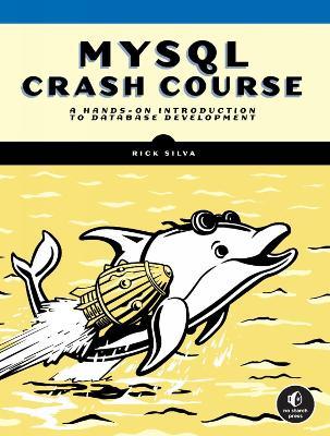 MySQL Crash Course: A Hands-on Introduction to Database Development - Rick Silva - cover