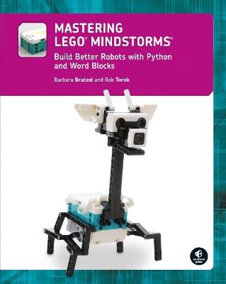 Mastering Lego (r) Mindstorms: Build Better Robots with Python and Word Blocks - Barbara Bratzel,Rob Torok - cover