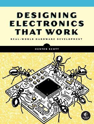 Designing Electronics That Work: Real-World Hardware Development - Hunter Scott - cover