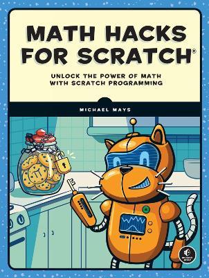 Math Hacks for Scratch: Unlock the Power of Math with Scratch Programming - Michael Mays - cover