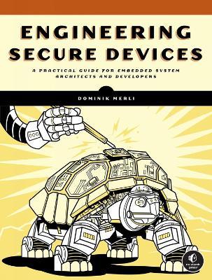 Engineering Secure Devices: A Practical Guide for Embedded System Architects and Developers - Dominik Merli - cover