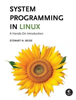 System Programming in Linux: A Hands-On Introduction - Stewart Weiss - cover
