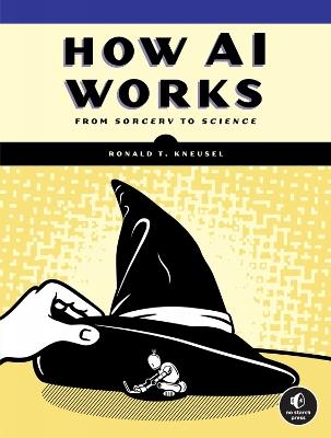 How Ai Works: From Sorcery to Science - Ronald T. Kneusel - cover