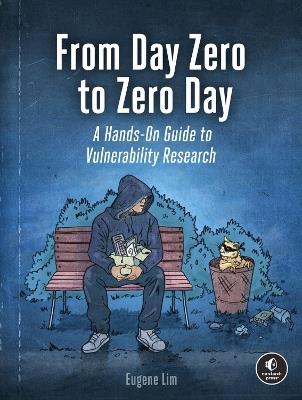 From Day Zero to Zero Day: A Hands-On Guide to Vulnerability Research - Eugene Lim - cover