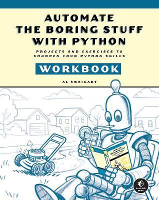 Automate the Boring Stuff with Python Workbook: Projects and Exercises to Sharpen Your Python Skills - Al Sweigart - cover
