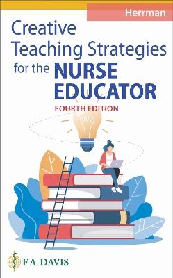 Creative Teaching Strategies for the Nurse Educator - Judith W. Herrman - cover
