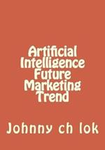 Artificial Intelligence Future Marketing Trend