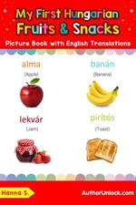 My First Hungarian Fruits & Snacks Picture Book with English Translations