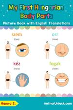 My First Hungarian Body Parts Picture Book with English Translations