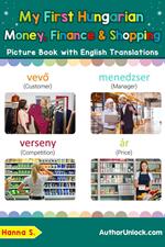My First Hungarian Money, Finance & Shopping Picture Book with English Translations