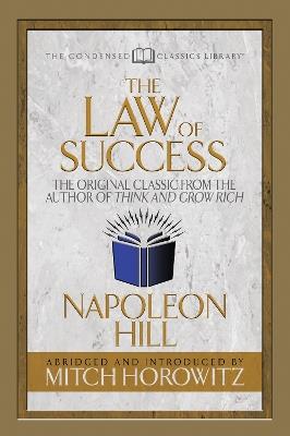 The Law of Success (Condensed Classics): The Original Classic from the Author of THINK AND GROW RICH - Napoleon Hill,Mitch Horowitz - cover