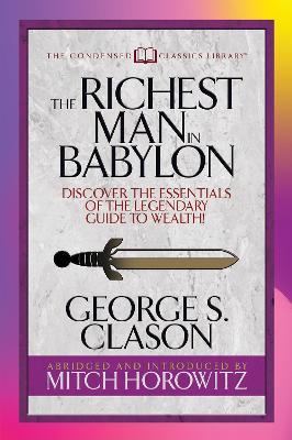 The Richest Man in Babylon (Condensed Classics): Discover the Essentials of the Legendary Guide to Wealth! - George S. Clason,Mitch Horowitz - cover