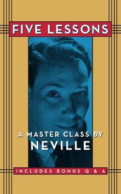 Five Lessons: A Master Class by Neville - Neville Goddard - cover