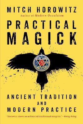 Practical Magick: Ancient Tradition and Modern Practice - Mitch Horowitz - cover