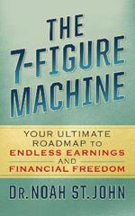 The 7-Figure Machine: Your Ultimate Roadmap to Endless Earnings and Financial Freedom