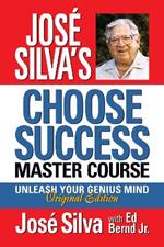 Jose Silva Choose Success Master Course: Unleash Your Genius Mind Original Edition