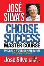 Jose Silva Choose Success Master Course: Unleash Your Genius Mind Original Edition
