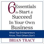 6 Essentials to Start & Succeed in Your Own Business
