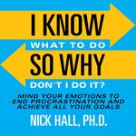 I Know What to Do So Why Don't I Do It? - Second Edition