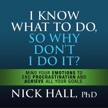 I Know What to Do So Why Don't I Do It? - Second Edition