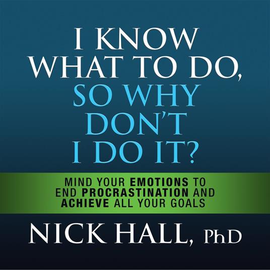 I Know What to Do So Why Don't I Do It? - Second Edition