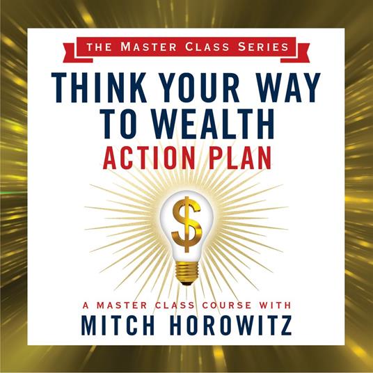 Think Your Way to Wealth Action Plan (Master Class Series)