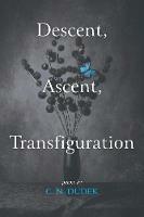 Descent, Ascent, Transfiguration - C N Dudek - cover