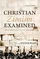 Christian Zionism Examined, Second Edition - Steven Paas - cover