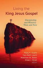 Living the King Jesus Gospel: Discipleship and Ministry Then and Now (a Tribute to Scot McKnight)