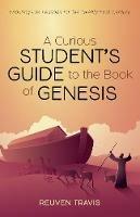 A Curious Student's Guide to the Book of Genesis: Enduring Life Lessons for the Twenty-First Century - Reuven Travis - cover