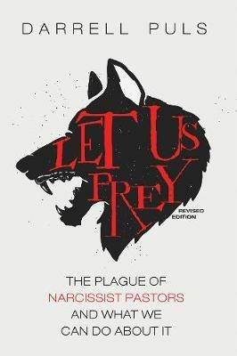 Let Us Prey, Revised Edition: The Plague of Narcissist Pastors and What We Can Do about It - Darrell Puls - cover