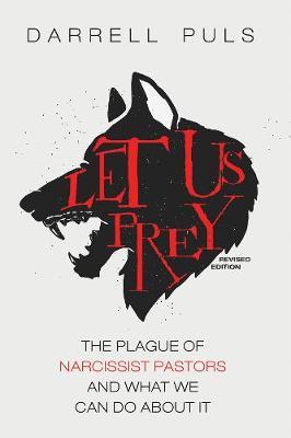 Let Us Prey, Revised Edition: The Plague of Narcissist Pastors and What We Can Do about It - Darrell Puls - cover