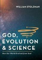 God, Evolution & Science - William Stolzman - cover