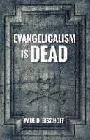 Libro in inglese Evangelicalism Is Dead  - Paul O Bischoff