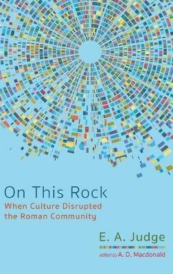 On This Rock: When Culture Disrupted the Roman Community - E A Judge - cover