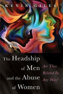 The Headship of Men and the Abuse of Women - Kevin Giles - cover