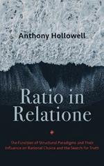Ratio in Relatione: The Function of Structural Paradigms and Their Influence on Rational Choice and the Search for Truth