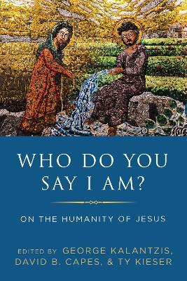 Who Do You Say I Am?: On the Humanity of Jesus - cover
