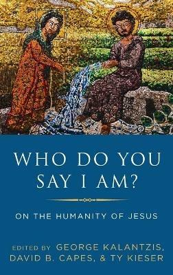 Who Do You Say I Am?: On the Humanity of Jesus - cover