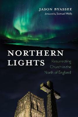 Northern Lights: Resurrecting Church in the North of England - Jason Byassee - cover