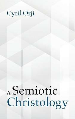 A Semiotic Christology - Cyril Orji - cover