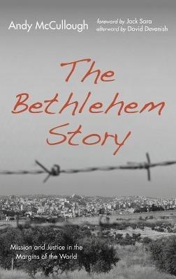 The Bethlehem Story: Mission and Justice in the Margins of the World - Andy McCullough - cover