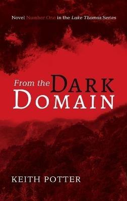 From the Dark Domain: Novel Number One in the Luke Thomas Series - Keith Potter - cover