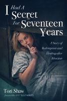 Libro in inglese I Had a Secret for Seventeen Years: A Story of Redemption and Healing After Abortion  - Tori Shaw