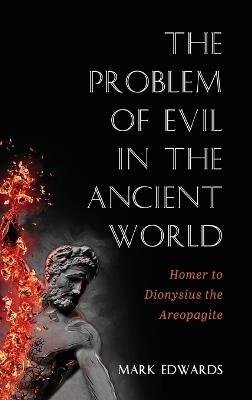 The Problem of Evil in the Ancient World: Homer to Dionysius the Areopagite - Mark Edwards - cover